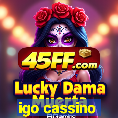 igo cassino